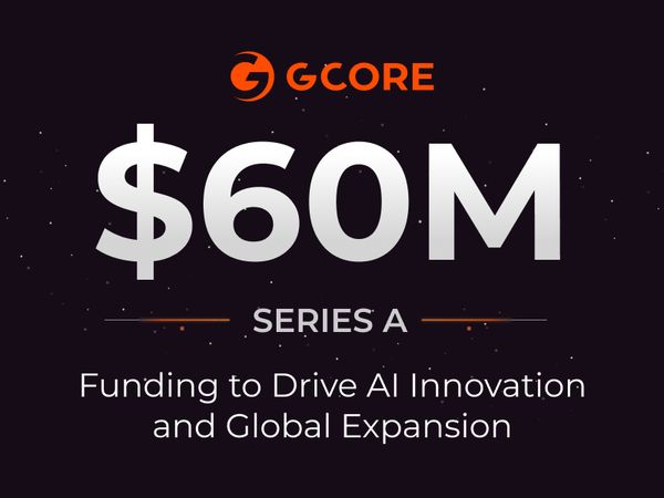 Gcore secures $60M Series A funding round